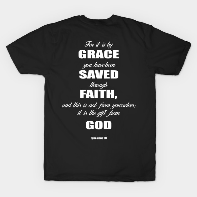 Ephesians 28 for it is by grace you have been saved through faith, and this  is not from yourself,it is the gift from God by Mr.Dom store